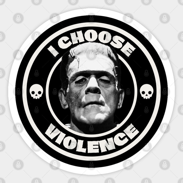 I choose violence, Frankenstein Sticker by Teessential